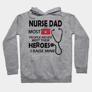 Nurse Dad most people never meet their heroes I raise mine Hoodie